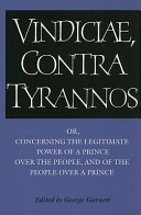 Vindiciae contra tyrannos, or, Concerning the legitimate power of a prince over the people, and of the people over a prince /