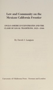 Law and community on the Mexican California frontier : Anglo-American expatriates and the clash of legal traditions, 1821-1846 /