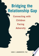 Bridging the relationship gap : connecting with children facing adversity /