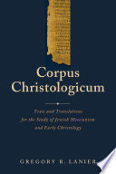 Corpus Christologicum : texts and translations for the study of Jewish Messianism and early christology /