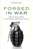 Forged in war : how a century of war created today's information society /