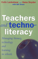 Teachers and technoliteracy : managing literacy, technology and learning in schools /