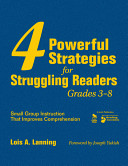 4 powerful strategies for struggling readers, grades 3-8 : small group instruction that improves comprehension /
