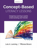 Concept-based literacy lessons : designing learning to ignite understanding and transfer, grades 4-10 /