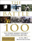 The battle 100 : the stories behind history's most influential battles /
