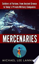 Mercenaries : soldiers of fortune, from ancient Greece to today's private military companies /