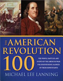 The American Revolution 100 : the people, battles, and events of the American war for independence, ranked by their significance /
