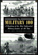 The military 100 : a ranking of the most influential military leaders of all time /