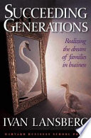 Succeeding generations : realizing the dream of families in business /