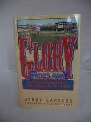 Glory fades away : the nineteenth-century world series           rediscovered /