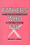 Fathers who fail : shame and psychopathology in the family system /