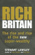 Rich Britain : the rise and rise of the new super-wealthy /