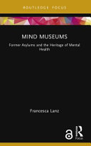 Mind museums : former asylums and the heritage of mental health /