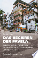 Das Regieren der Favela : Gewaltherrschaft, Populärkultur und soziale Kämpfe in den Peripherien von Rio de Janeiro /