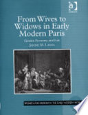 From wives to widows in early modern Paris : gender, economy, and law /