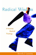 Radical wisdom : a feminist mystical theology /