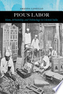 Pious Labor : Islam, Artisanship, and Technology in Colonial India /