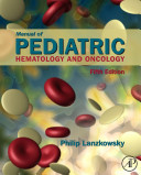 Manual of pediatric hematology and oncology /