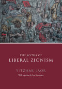 The myths of liberal Zionism /