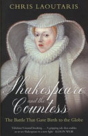 Shakespeare and the Countess : the battle that gave birth to the Globe /