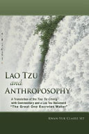 Lao Tzu and anthroposophy : a translation of the Tao te ching with commentary and a Lao Tzu document "The great one excretes water" /