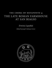 The chora of Metaponto 4 : the late Roman farmhouse at San Biagio /