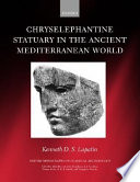 Chryselephantine statuary in the ancient Mediterranean world /