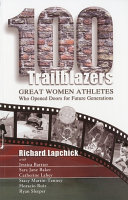 100 trailblazers : great women athletes who opened doors for future generations /
