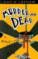 Murder me dead : a harrowing tale of love and murder /