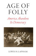 Age of folly : America abandons its democracy /