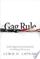 Gag rule : on the suppression of dissent and the stifling of democracy /