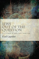 Jews out of the question : a critique of anti-anti-Semitism /