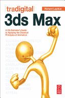 Tradigital 3ds Max : a CG animator's guide to applying the classic principles of animation /