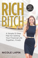 Rich bitch : a simple 12-step plan for getting your financial life together...finally /