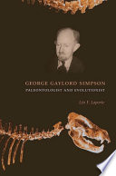 George Gaylord Simpson : paleontologist and evolutionist /