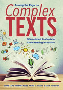 Turning the page on complex texts : differentiated scaffolds for close reading instruction /