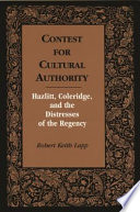 Contest for cultural authority : Hazlitt, Coleridge, and the distresses of the Regency /