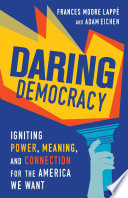 Daring democracy : igniting power, meaning, and connection for the America we want /