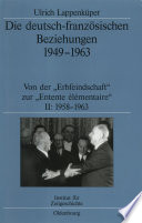 Die deutsch-französischen Beziehungen 1949-1963 : Von der "Erbfeindschaft" zur "Entente élémentaire" /