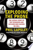 Exploding the phone : the untold story of the teenagers and outlaws who hacked Ma Bell /