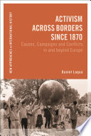 Activism across borders since 1870 : causes, campaigns and conflicts in and beyond Europe /