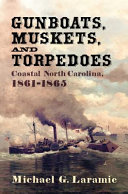 Gunboats, muskets, and torpedoes : coastal North Carolina, 1861-1865 /