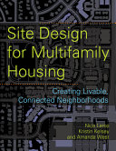 Site design for multifamily housing : creating livable, connected neighborhoods /