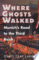 Where ghosts walked : Munich's road to the Third Reich /