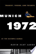 Munich 1972 : tragedy, terror, and triumph at the Olympic Games /