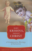 Baby Krishna, infant Christ : a comparative theology of salvation /