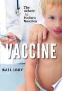 Vaccine : the debate in modern America /