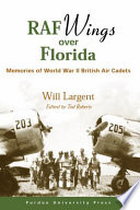 RAF wings over Florida : memories of World War II British air cadets /