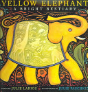 Yellow elephant : a bright bestiary  /