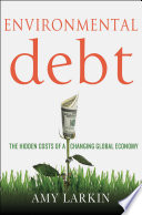 Environmental debt : the hidden costs of a changing global economy /